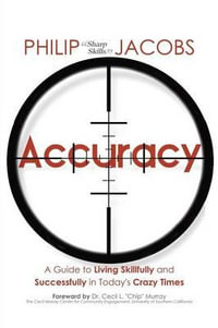 Accuracy : A Guide to Living Skillfully and Successfully in Today's Crazy Times - Philip Sharp Skills Jacobs