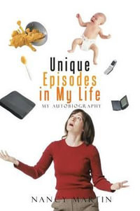 Unique Episodes in My Life : My Autobiography - Nancy Martin