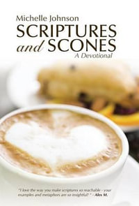Scriptures and Scones : A Devotional - Michelle Johnson