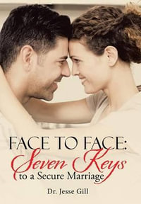 Face to Face : Seven Keys to a Secure Marriage - Dr. Jesse Gill
