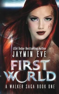 First World : A Walker Saga Book One - Jaymin Eve