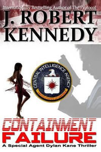 Containment Failure : A Special Agent Dylan Kane Thriller Book #2 - J. Robert Kennedy