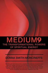 Medium9 : The Transformational Powers of Spiritual Energy - Donna Smith-Moncrieffe