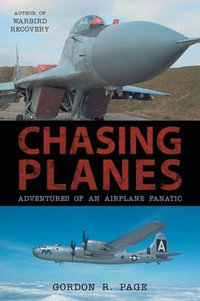 Chasing Planes : Adventures of an Airplane Fanatic - Gordon R. Page