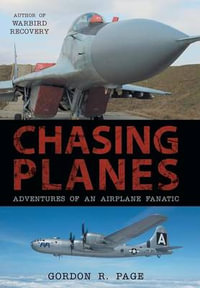 Chasing Planes : Adventures of an Airplane Fanatic - Gordon R. Page