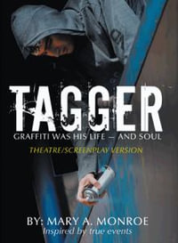 Tagger : Graffiti Was His Life -- And Soul (Theatre/Screenplay Version) - Mary a. Monroe