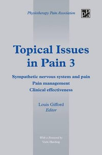 Topical Issues in Pain 3 : Sympathetic Nervous System and Pain Pain Management Clinical Effectiveness - Louis Gifford