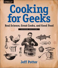 Cooking for Geeks : Real Science, Great Cooks, and Good Food - Jeff Potter