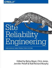 Site Reliability Engineering : How Google Runs Production Systems - Betsy Beyer