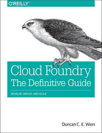 Cloud Foundry : The Definitive Guide - Duncan Winn