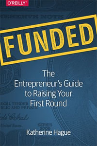 Funded : The Entrepreneur's Guide to Raising Your First Round - Katherine Hague