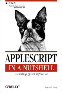 AppleScript in a Nutshell : A Desktop Quick Reference - Bruce W. Perry