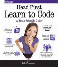 Head First Learn to Code : A Learner's Guide to Coding and Computational Thinking - Eric Freeman