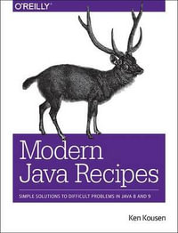 Modern Java Recipes : Simple Solutions to Difficult Problems in Java 8 and 9 - Kenneth A. Kousen