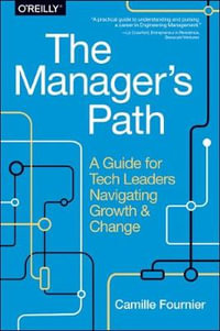 The Manager`s Path : A Guide for Tech Leaders Navigating Growth and Change - Camille Fournier