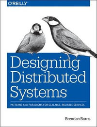 Designing Distributed Systems : Patterns and Paradigms for Scalable, Reliable Services - Brendan Burns