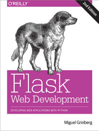 Flask Web Development, 2nd Edition : Developing Web Applications with Python - Miguel Grinberg