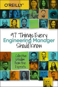 97 Things Every Engineering Manager Should Know : Collective Wisdom from the Experts - Camille Fournier