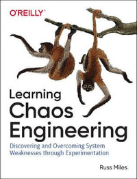 Learning Chaos Engineering : Discovering and Overcoming System Weaknesses through Experimentation - Russ Miles