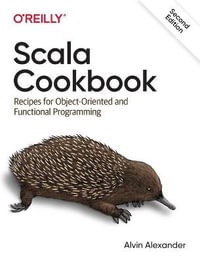 Scala Cookbook : Recipes for Object-Oriented and Functional Programming 2nd Edition - Alvin Alexander