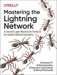 Mastering the Lightning Network : A Second Layer Blockchain Protocol for Instant Bitcoin Payments - Andreas M. Antonopoulos