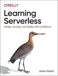 Learning Serverless : Design, Develop, and Deploy with Confidence - Jason Katzer