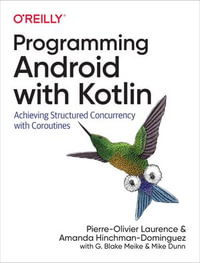Programming Android with Kotlin : Achieving Structured Concurrency with Coroutines - Pierre-Olivier  Laurence