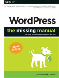 Wordpress: The Missing Manual : The Book That Should Have Been in the Box 3rd Edition - Matthew MacDonald