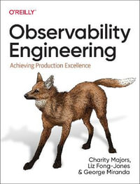 Observability Engineering : Achieving Production Excellence - Charity Majors
