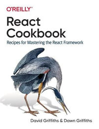 React Cookbook : Recipes for Mastering the React Framework - David Griffiths