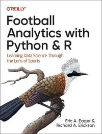 Football Analytics with Python & R : Learning Data Science Through the Lens of Sports - Eric Eager
