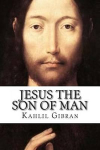 Jesus the Son of Man - Kahlil Gibran