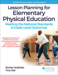 Lesson Planning for Elementary Physical Education : Meeting the National Standards & Grade-Level Outcomes - Shirley Holt/Hale