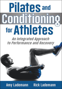 Pilates and Conditioning for Athletes : An Integrated Approach to Performance and Recovery - Amy Lademann