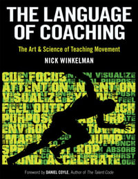 The Language of Coaching : The Art & Science of Teaching Movement - Nick Winkelman