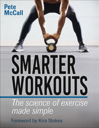 Smarter Workouts : The Science of Exercise Made Simple - Pete McCall