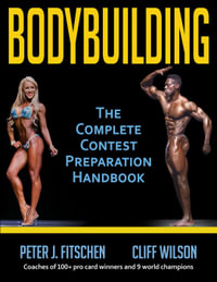 Bodybuilding : The Complete Contest Preparation Handbook - Peter J. Fitschen