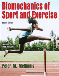 Biomechanics of Sport and Exercise : 4th edition - Peter M. McGinnis