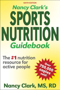 Nancy Clark's Sports Nutrition Guidebook : The #1 Nutrition Resource for Active People - Nancy Clark