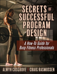 Secrets of Successful Program Design : A How-To Guide for Busy Fitness Professionals - Alwyn Cosgrove