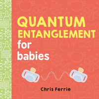 Quantum Entanglement for Babies : Baby University - Chris Ferrie