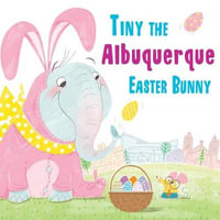 Tiny the Albuquerque Easter Bunny : Tiny the Easter Bunny - Eric James
