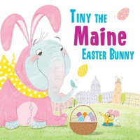 Tiny the Maine Easter Bunny : Tiny the Easter Bunny - Eric James