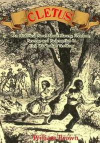 Cletus : An Historical Novel about Slavery, Freedom, Revenge and Redemption in Civil War Indian Territory - MR William Brown