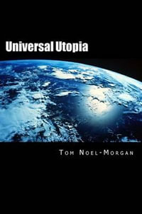 Universal Utopia : A Candid Look at Consumer Society - Tom Noel-Morgan