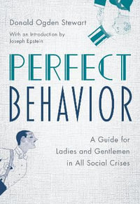 Perfect Behavior : A Guide for Ladies and Gentlemen in All Social Crises - Donald Ogden Stewart