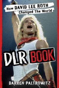 DLR Book : How David Lee Roth Changed the World - Darren Paltrowitz