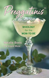 Preggatinis (TM) : Mixology for the Mom-to-Be - Natalie Bovis
