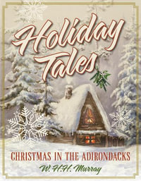 Holiday Tales : Christmas in the Adirondacks - W. H.H. Murray
