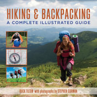 Hiking and Backpacking : A Complete Illustrated Guide - Buck Tilton